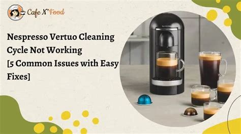 nespresso vertuo not working|Clean cycle wont run